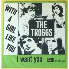 TROGGS With A Girl Like You / I Want You (Fontana – TF 267 597) Denmark 1966 PS 45 (Garage Rock, Pop Rock, Psychedelic Rock)